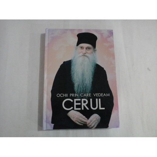 OCHII PRIN CARE VEDEM CERUL - IN MEMORIA PARINTELUI ARSENIE PAPACIOC OCHII PRIN CARE VEDEM CERUL - IN MEMORIA PARINTELUI ARSENIE PAPACIOC